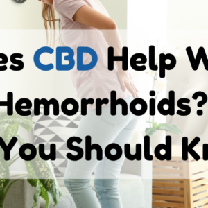 Does CBD Help With Hemorrhoids? All You Should Know