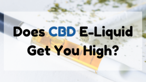 Does CBD E-Liquid Get You High