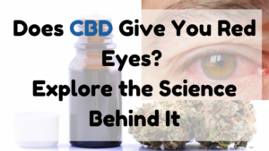Does CBD Give You Red Eyes?