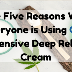 The Five Reasons Why Everyone is Using CBD Intensive Deep Relief Cream