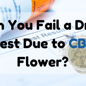 Can you fail a durg test due to CBD flower