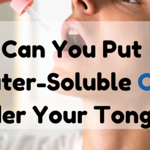 can you put water soluble cbd under your tongue