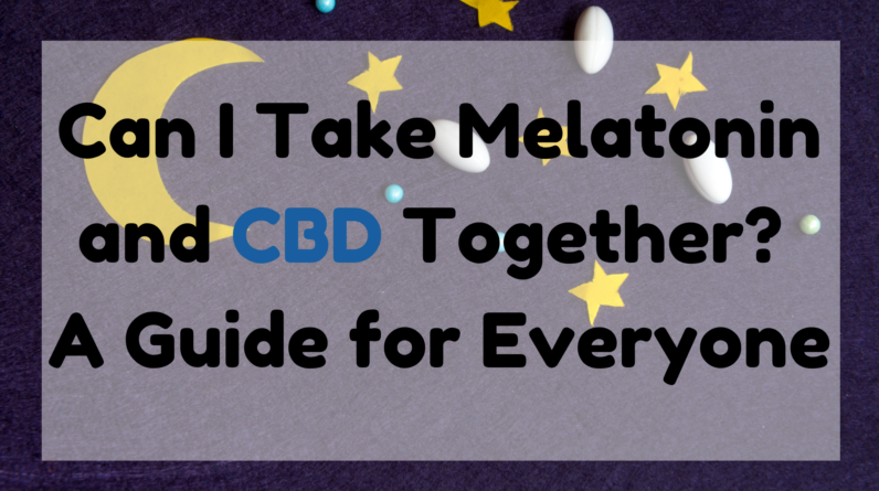 Can I Take Melatonin and CBD Together A Guide for Everyone