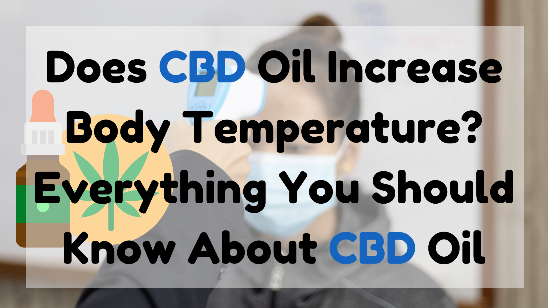 Does CBD Oil Increase Body Temperature Everything You Should Know About CBD Oil