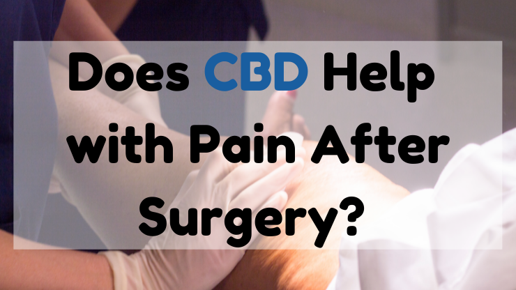 Does CBD help with pain after surgery - Cannabidiol As Post-Surgery Pain Treatment