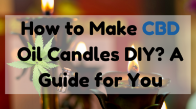 How to Make CBD Oil Candles DIY