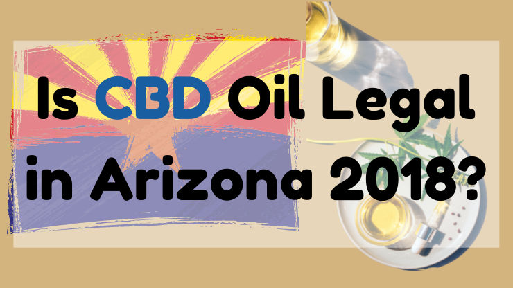 Is CBD Oil Legal in Arizona 2018