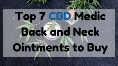 Top 7 CBD Medic Back and Neck Ointments