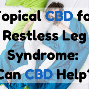 Topical CBD for Restless Leg Syndrome Can CBD Help