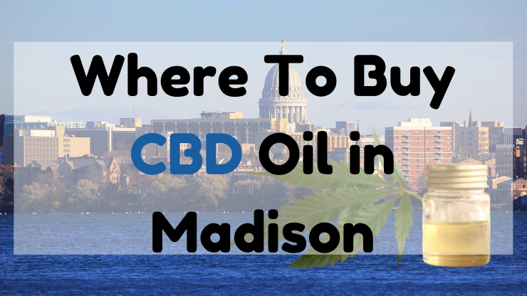 Where To Buy CBD Oil In Madison Wisconsin?