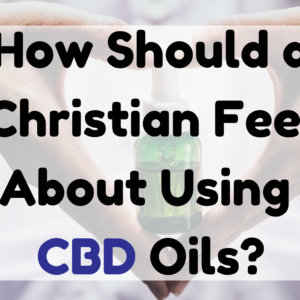 A Christian Feel About Using CBD Oils