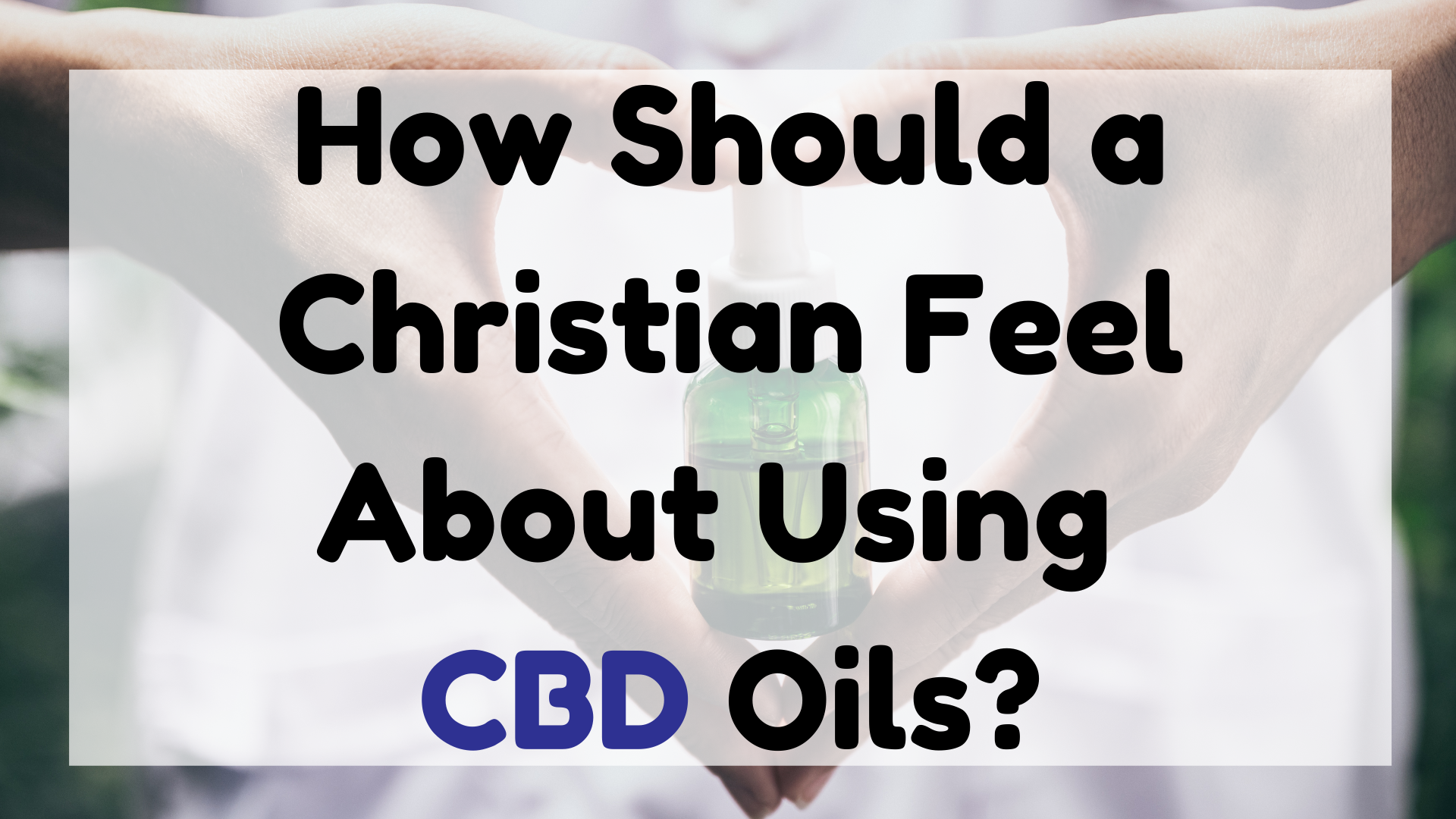 A Christian Feel About Using CBD Oils