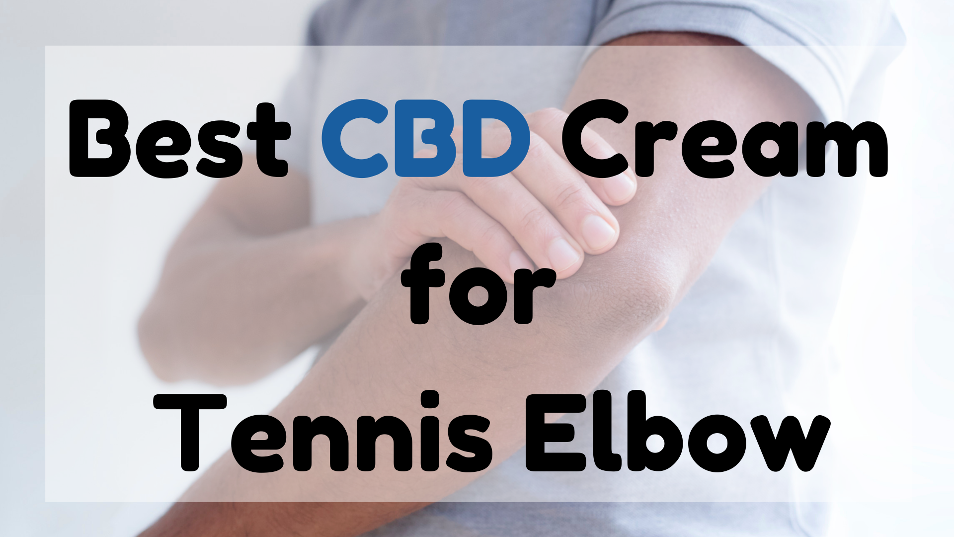 Best CBD Cream for Tennis Elbow