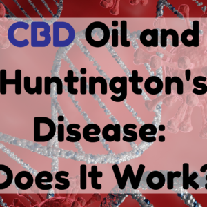 CBD Oil and Huntington's Disease