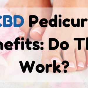 CBD Pedicure Benefits
