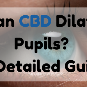 Can CBD Dilate Pupils
