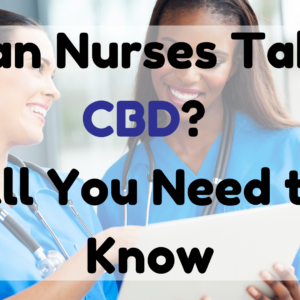 Can Nurses Take CBD