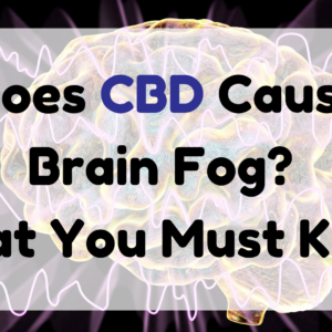 Does CBD Cause Brain Fog