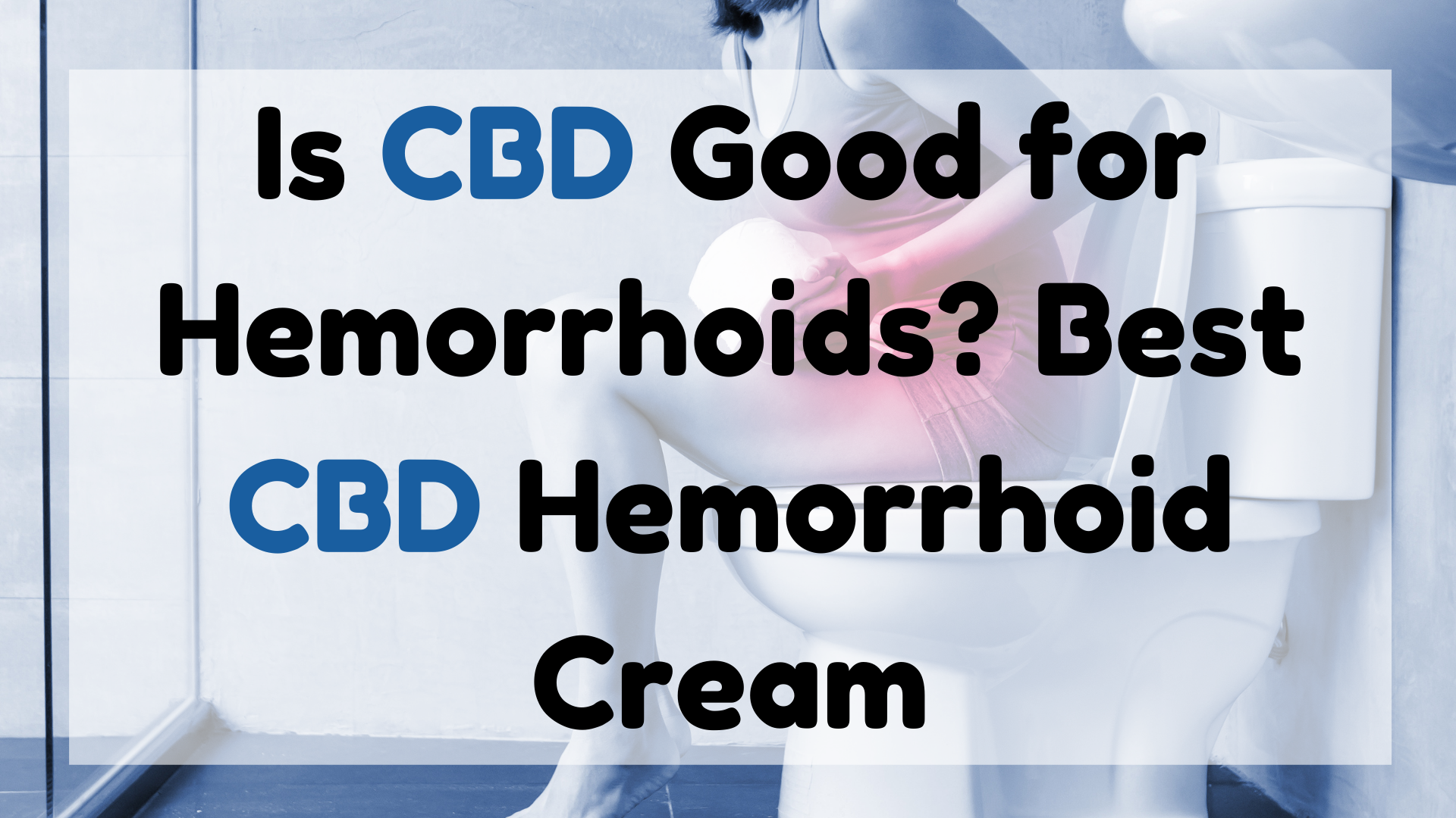 Is CBD Good for Hemorrhoids