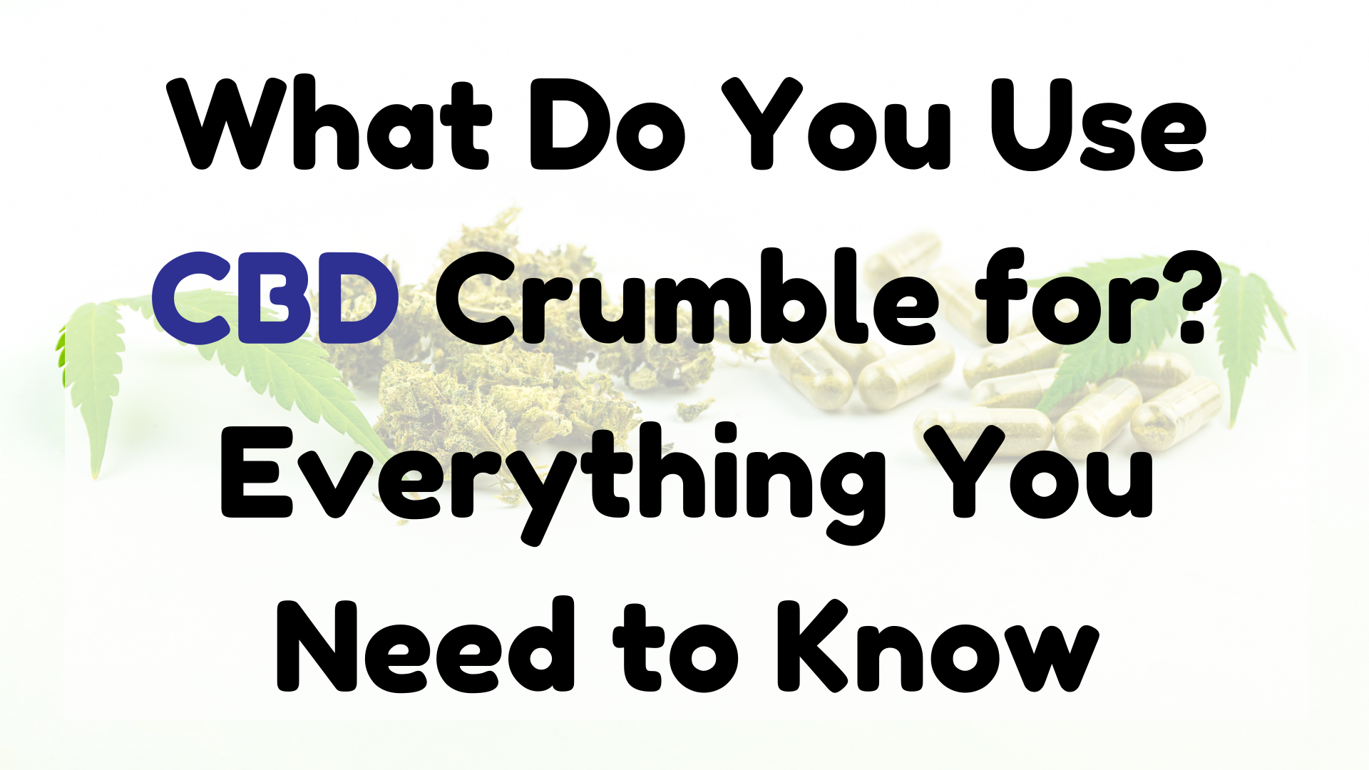 What Do You Use CBD Crumble for