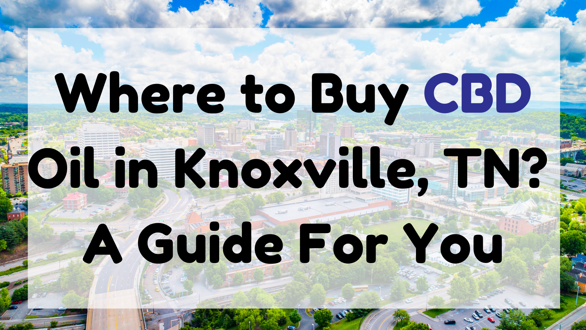 Where to Buy CBD Oil in Knoxville, TN