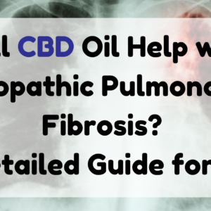 Will CBD Oil Help with Idiopathic Pulmonary Fibrosis