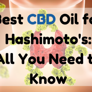 Best CBD Oil for Hashimoto's