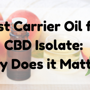 Best Carrier Oil for CBD Isolate