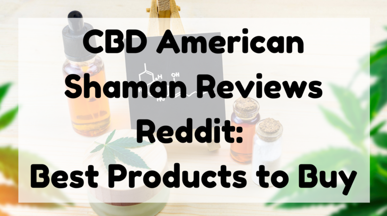 CBD American Shaman Reviews Reddit