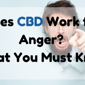 Does CBD Work for Anger