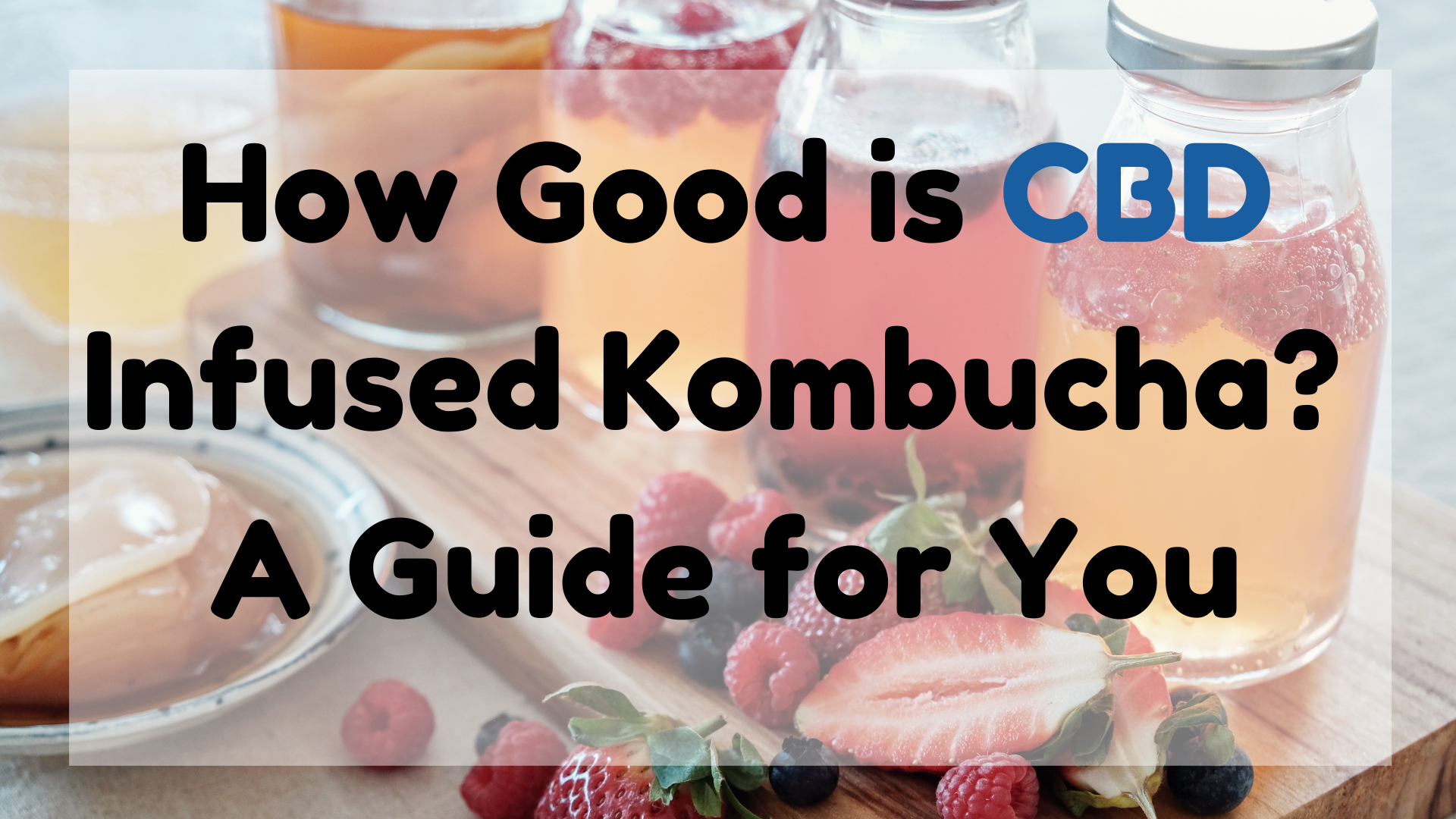 How Good Is CBD-Infused Kombucha