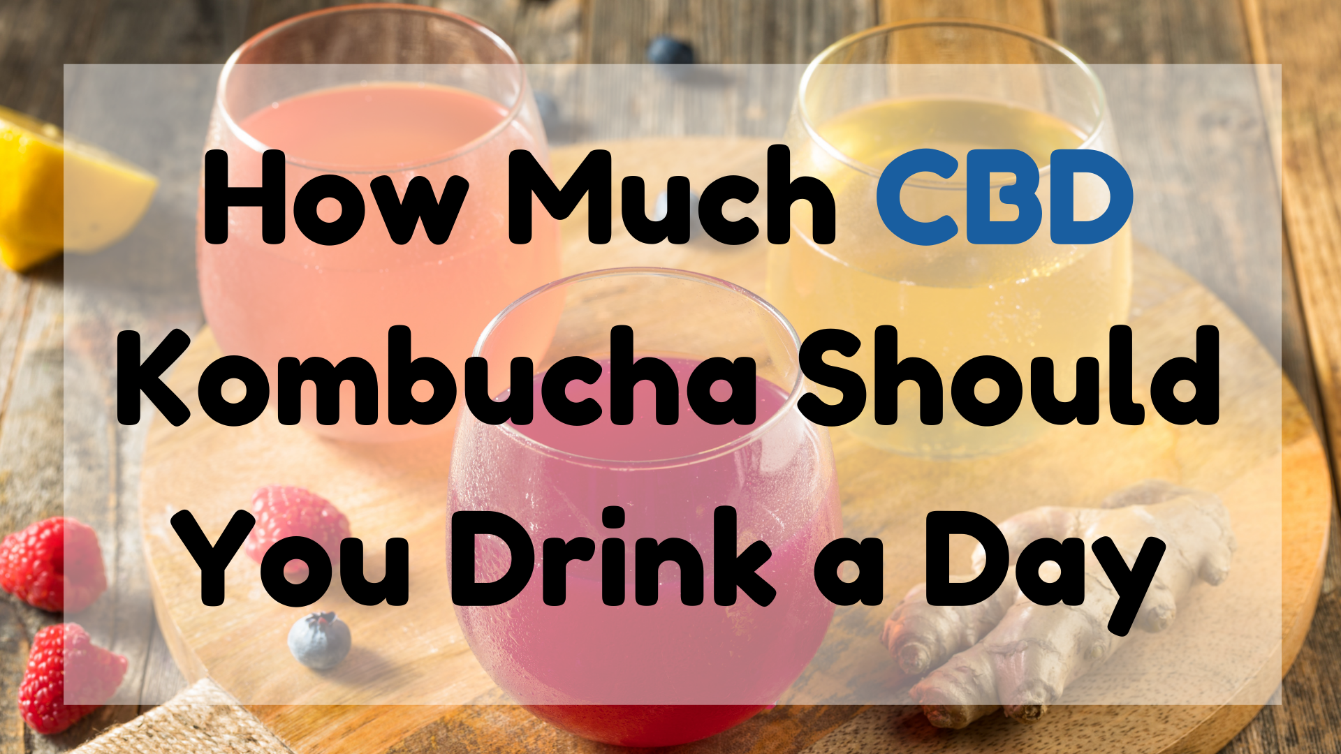 How Much CBD Kombucha Should You Drink a Day