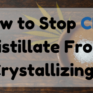 How to Stop CBD Distillate from Crystallizing