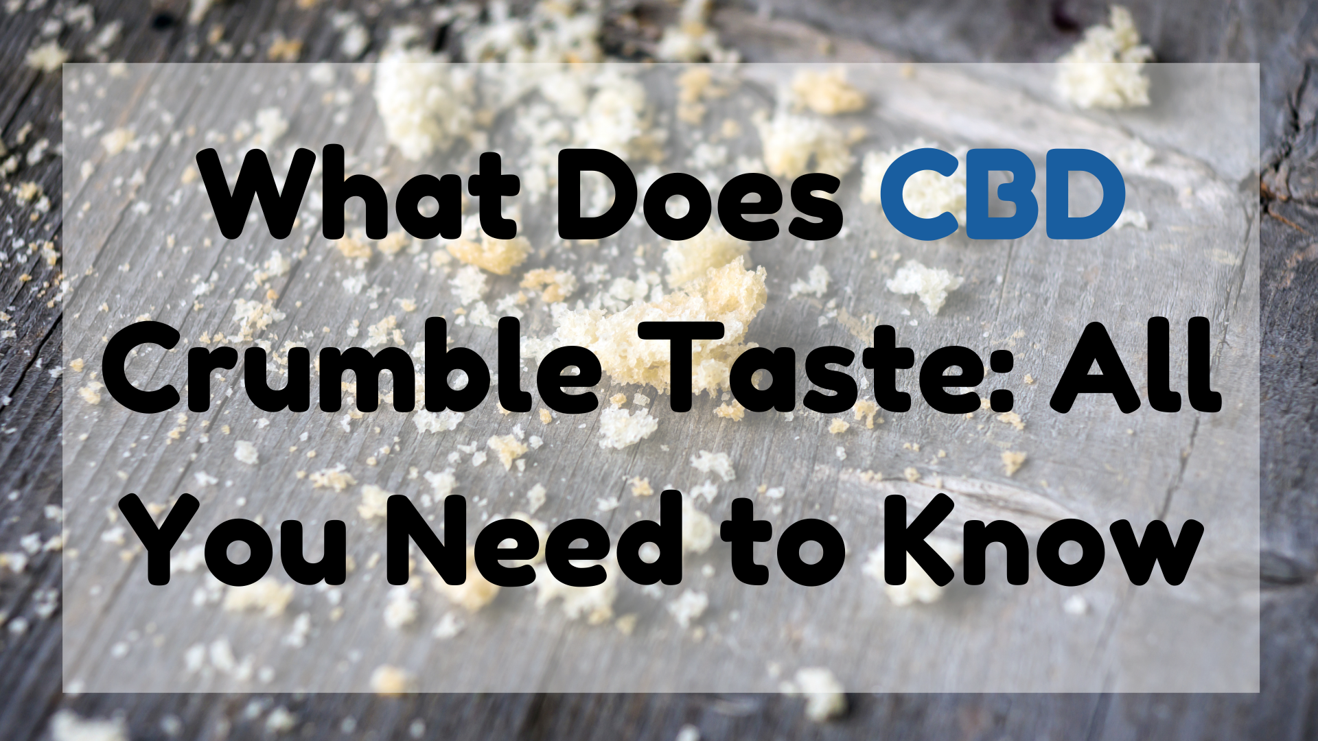 What Does CBD Crumble Taste