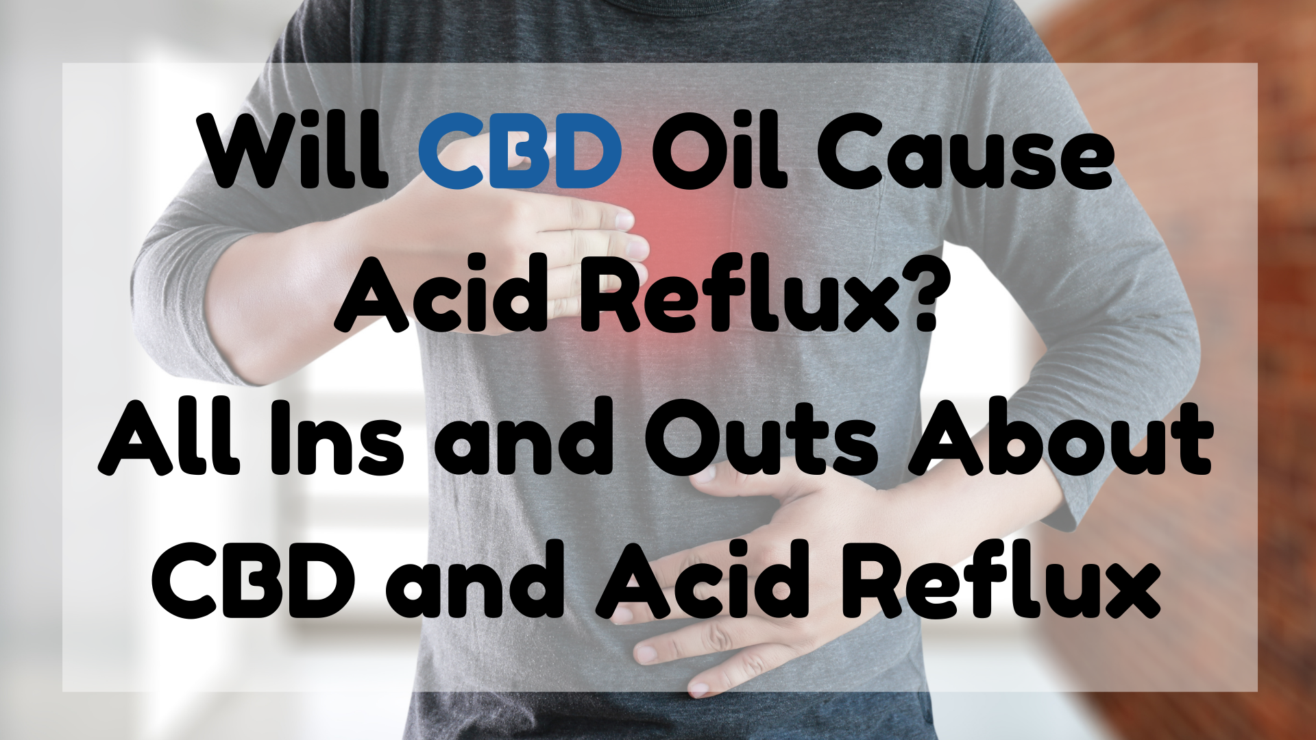 Will CBD Oil Cause Acid Reflux