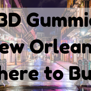 CBD Gummies New Orleans