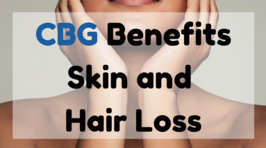 CBG Benefits Skin and Hair Loss