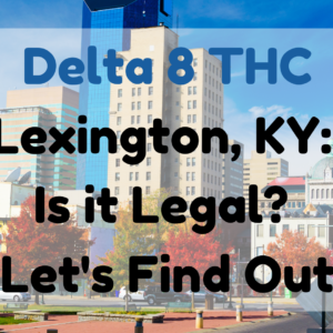 Delta 8 THC Lexington, KY