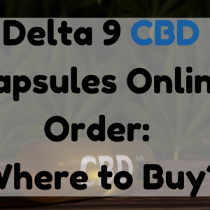 Delta 9 CBD Capsules Online Order
