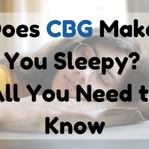 Does CBG Make You Sleepy