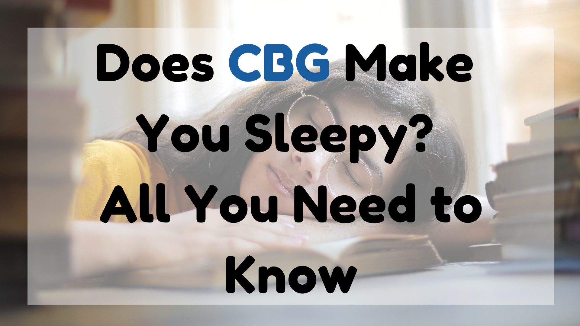 Does CBG Make You Sleepy