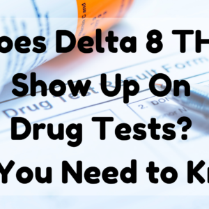 Does Delta 8 THC Show Up On Drug Tests