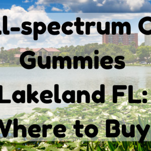 Full-Spectrum CBD Gummies Lakeland FL
