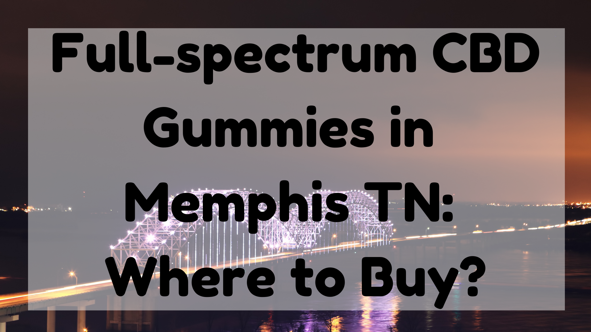 Full-Spectrum CBD Gummies in Memphis TN