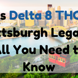 Is Delta 8 THC Pittsburgh Legal