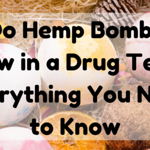 Do Hemp Bombs Show In A Drug Test