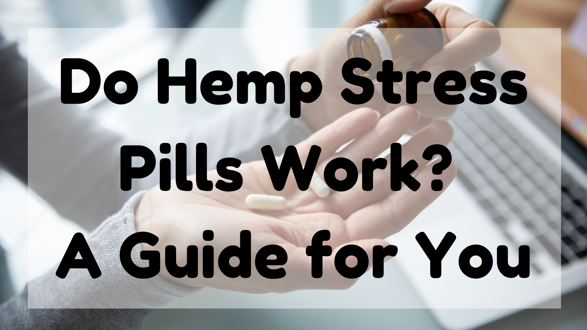 Do Hemp Stress Pills Work