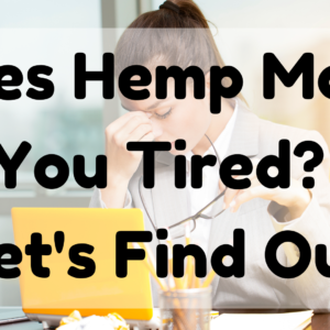 Does Hemp Make You Tired