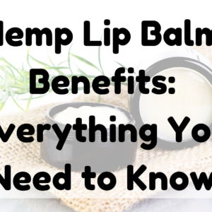 Hemp Lip Balm Benefits