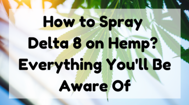 How To Spray Delta 8 On Hemp